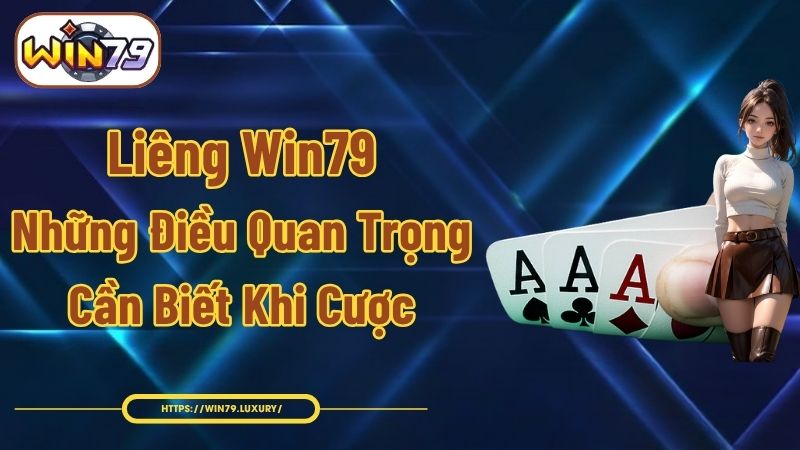 Liêng Win79 - Những Điều Quan Trọng Cần Biết Khi Cược