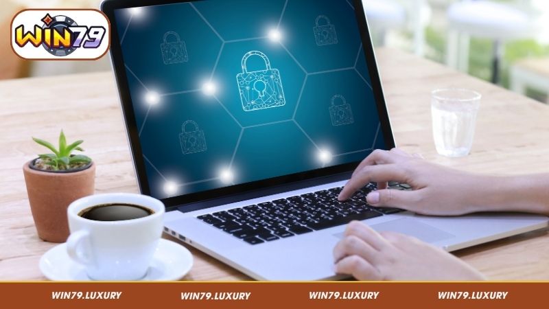 Lợi ích khi tuân thủ đúng chính sách bảo mật tại Win79