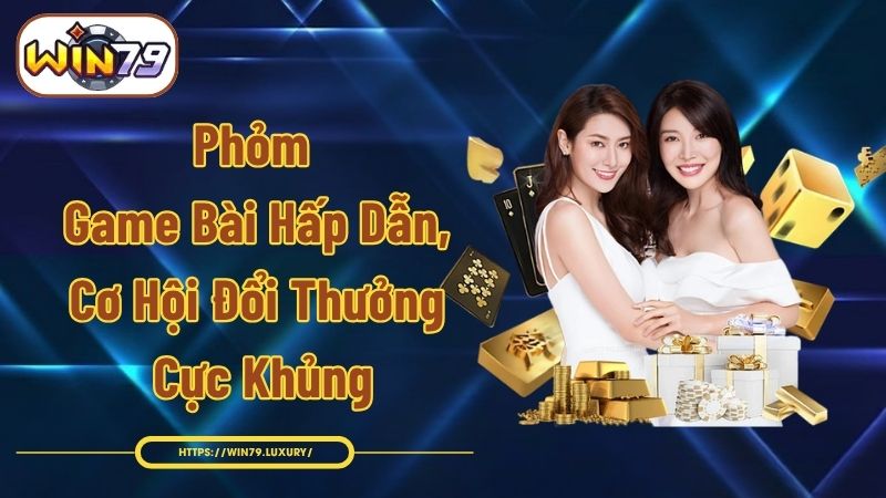 Phỏm - Game Bài Hấp Dẫn, Cơ Hội Đổi Thưởng Cực Khủng