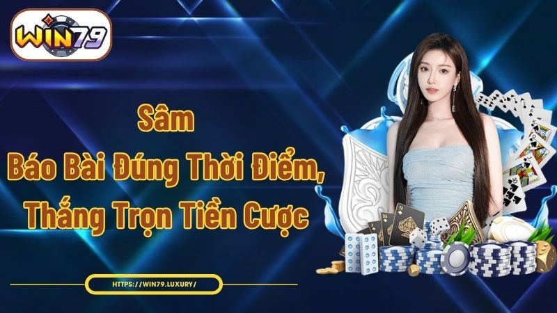 Sâm - Báo Bài Đúng Thời Điểm, Thắng Trọn Tiền Cược